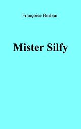 eBook (epub) Mister Silfy de Burban Francoise Burban