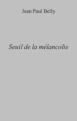 E-Book (epub) Seuil de la melancolie von Belly Jean Paul Belly