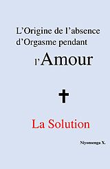 eBook (epub) L'origine de l'absence d'orgasme pendant l'Amour + la solution de Niyonsenga X. Niyonsenga