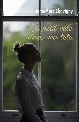 E-Book (epub) Ce petit velo dans ma tete von Chavigny Jean-Marc Chavigny