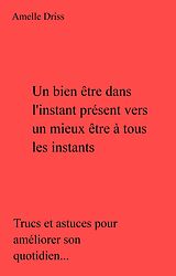 eBook (epub) Un bien etre dans l'instant present vers un mieux etre a tous les instants de Driss Amelle Driss