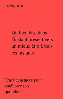 eBook (epub) Un bien etre dans l'instant present vers un mieux etre a tous les instants de Driss Amelle Driss