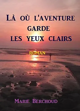 E-Book (epub) La ou l'aventure garde les yeux clairs von Berchoud Marie BERCHOUD