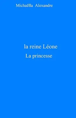 E-Book (epub) La Reine Leone von Alexandre Michaella Alexandre