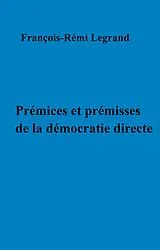 E-Book (epub) Premices et premisses de la democratie directe von Legrand Francois-Remi LEGRAND