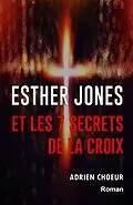 E-Book (epub) Esther Jones et les 7 secrets de la Croix von Choeur Adrien Choeur