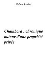 eBook (epub) Chambord : chronique autour d'une propriete privee (1820 - 1930 - 1938) de Pauliet Jerome Pauliet