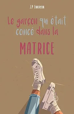E-Book (epub) Le garcon qui etait coince dans la matrice von Enderson J. P Enderson
