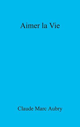 eBook (epub) Aimer la Vie de Aubry Claude Marc Aubry