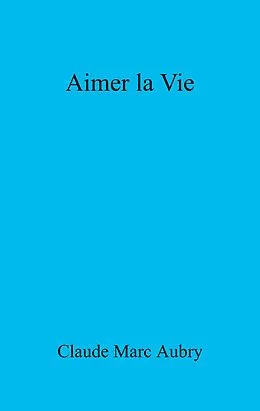 E-Book (epub) Aimer la Vie von Aubry Claude Marc Aubry