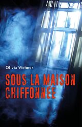 eBook (epub) Sous la maison chiffonnee de Wehner Olivia Wehner