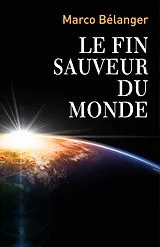 E-Book (epub) Le fin sauveur du monde von Belanger Marco Belanger