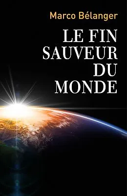 E-Book (epub) Le fin sauveur du monde von Belanger Marco Belanger