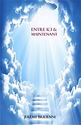 eBook (epub) Entre Ici & Maintenant de Bridenne Jeremy BRIDENNE