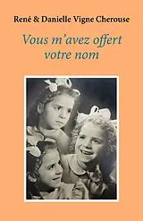 E-Book (epub) Vous m'avez offert votre nom von Vigne Cherouse Rene Vigne Cherouse