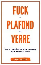 E-Book (epub) Fuck le plafond de verre von Luyten Carol Luyten