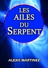 E-Book (epub) Les Ailes du serpent von Martinez Alexis Martinez