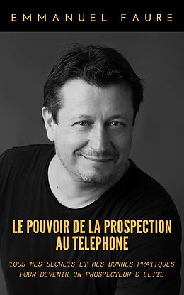 eBook (epub) Le Pouvoir de la prospection au telephone de Faure Emmanuel Faure