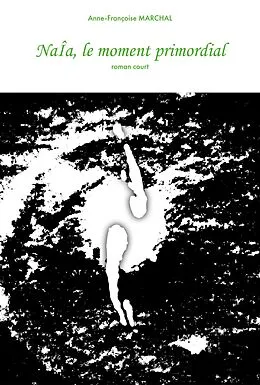 E-Book (epub) NaIa, le moment primordial von Marchal Anne-Francoise Marchal