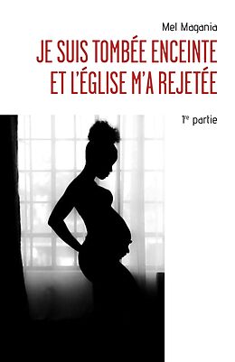 E-Book (epub) Je suis tombee enceinte et l'eglise m'a rejetee - 1ere partie von Magania Mel Magania