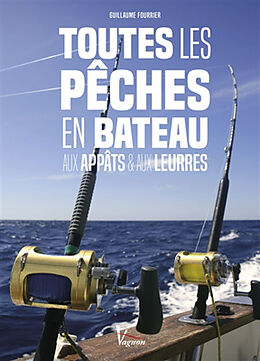 Broché Toutes les pêches en bâteau : aux appâts & aux leurres de Guillaume (1981-....) Fourrier