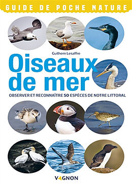 Broché Oiseaux de mer : observer et reconnaître 50 espèces de notre littoral de Guilhem Lesaffre