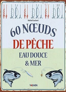 Broché 60 noeuds de pêche : eau douce & mer de Michel Luchesi