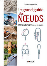 Broschiert Le grand guide des noeuds : 420 noeuds, techniques et outils von Graham McLachlan