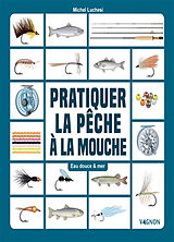 Broché Pratiquer la pêche à la mouche : eau douce & mer de Michel Luchesi