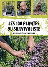 Broché Les 100 plantes du survivaliste : nourrir, guérir, construire de Denis Tribaudeau