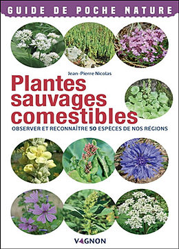 Broché Plantes sauvages comestibles : observer et reconnaître 50 espèces de nos régions de Jean-Pierre Nicolas