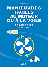 Broché Manoeuvres faciles au moteur ou à la voile : le guide illustré : au port, en mer de Marcel Oliver