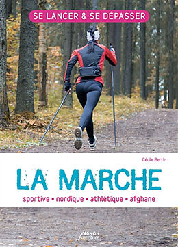 Broché La marche : sportive, nordique, athlétique, afghane de Cécile Bertin