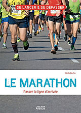 Broché Le marathon : passer la ligne d'arrivée de Cécile Bertin