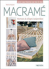 Broché Macramé : hamacs & sièges suspendus : avec 200 photos en pas à pas de Marie Rozier