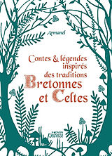 Broché Contes & légendes inspirés des traditions bretonnes et celtes de Armanel