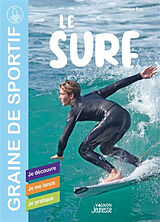 Broché Le surf : je découvre, je me lance, je pratique de Véronique Bury