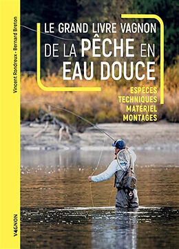 Broché Le grand livre Vagnon de la pêche en eau douce : espèces, techniques, matériel, montages de Vincent Rondreux, Bernard Breton