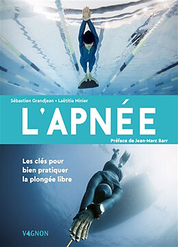 Broché L'apnée : les clés pour bien pratiquer la plongée libre de Sébastien Grandjean, Laëtitia Minier