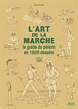 Broché L'art de la marche : le guide du pèlerin en 1.000 dessins de Yves Gustin