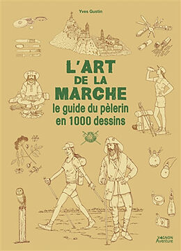 Broché L'art de la marche : le guide du pèlerin en 1.000 dessins de Yves Gustin