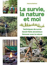 Broché La survie, la nature et moi : 40 techniques et exercices faciles : techniques de survie, savoir-faire ancestraux, ren... de Maxime Berthon