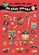 Broché Le cahier de jeux du p'tit pirate : labyrinthes, jeux des différences, intrus, coloriages... : dès 5 ans de Guillaume Dupont