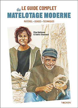 Broché Le guide complet du matelotage moderne : matériel, usages, techniques de Elise Bakhoum, Cédric Chauvaud