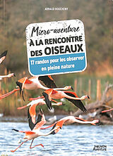 Broché Micro-aventure à la rencontre des oiseaux : 15 randos pour les observer en pleine nature de Arnaud Boucheny