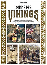 Broché Comme des Vikings : apprendre à cuisiner, tisser, jouer ou voyager pour vivre comme des Vikings de Cynthia Léonard