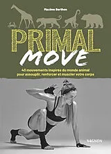 Broschiert Primal move : 40 mouvements inspirés du monde animal pour assouplir, renforcer et muscler votre corps von Maxime Berthon