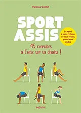 Broschiert Sport assis : 45 exercices à l'aise sur sa chaise ! : le sport à votre rythme, où vous voulez, quand vous voulez von Vanessa Cochet