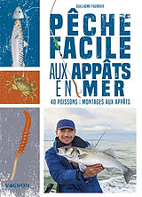 Broché Pêche facile aux appâts en mer : 40 appâts naturels et montages de 