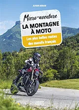 Broschiert La montagne à moto : les plus belles routes des massifs français von Alyson Aigrain